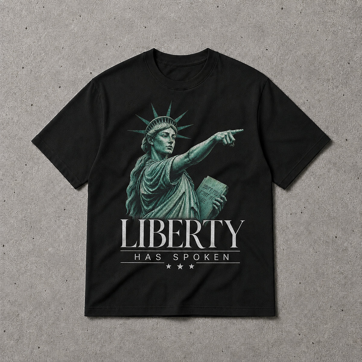 Liberty Has Spoken T-Shirt – Statue of Liberty Statement Graphic Tee