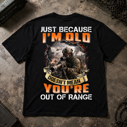 Just Because I’m Old T-Shirt – Out of Range Military Sniper Graphic Tee