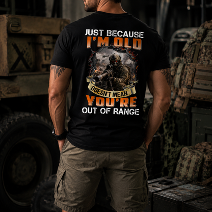 Just Because I’m Old T-Shirt – Out of Range Military Sniper Graphic Tee