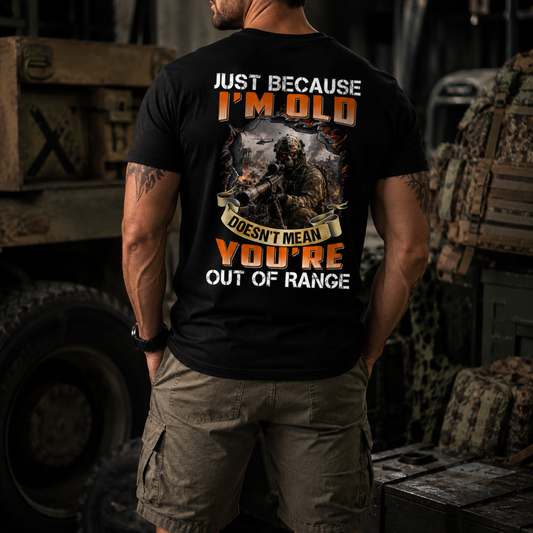 Just Because I’m Old T-Shirt – Out of Range Military Sniper Graphic Tee