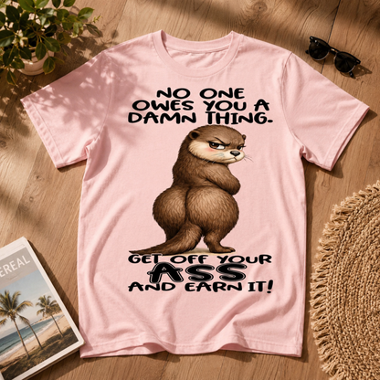 No One Owes You T-Shirt – Get Off Your Ass Funny Otter Graphic Tee