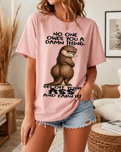 No One Owes You T-Shirt – Get Off Your Ass Funny Otter Graphic Tee