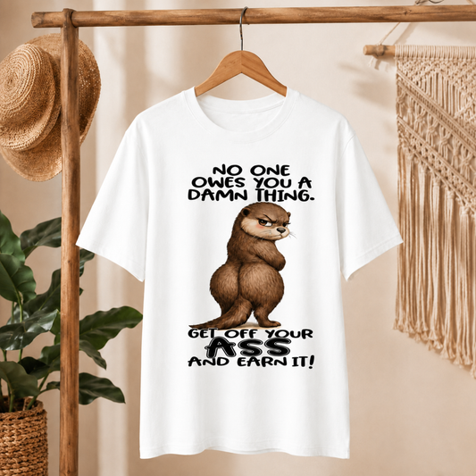 No One Owes You T-Shirt – Get Off Your Ass Funny Otter Graphic Tee