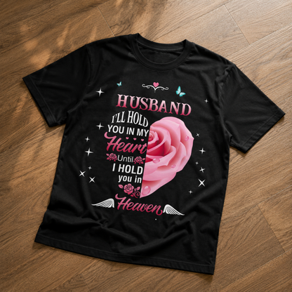 Husband Memorial T-Shirt – Hold You in My Heart Until Heaven Tee