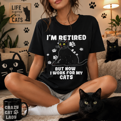 I’m Retired but I Work for My Cats T-Shirt – Funny Cat Retirement Tee