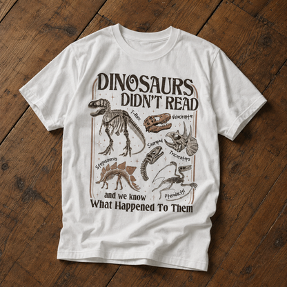 Dinosaurs Didn’t Read T-Shirt – Funny Dinosaur Skeleton Reading Graphic Tee
