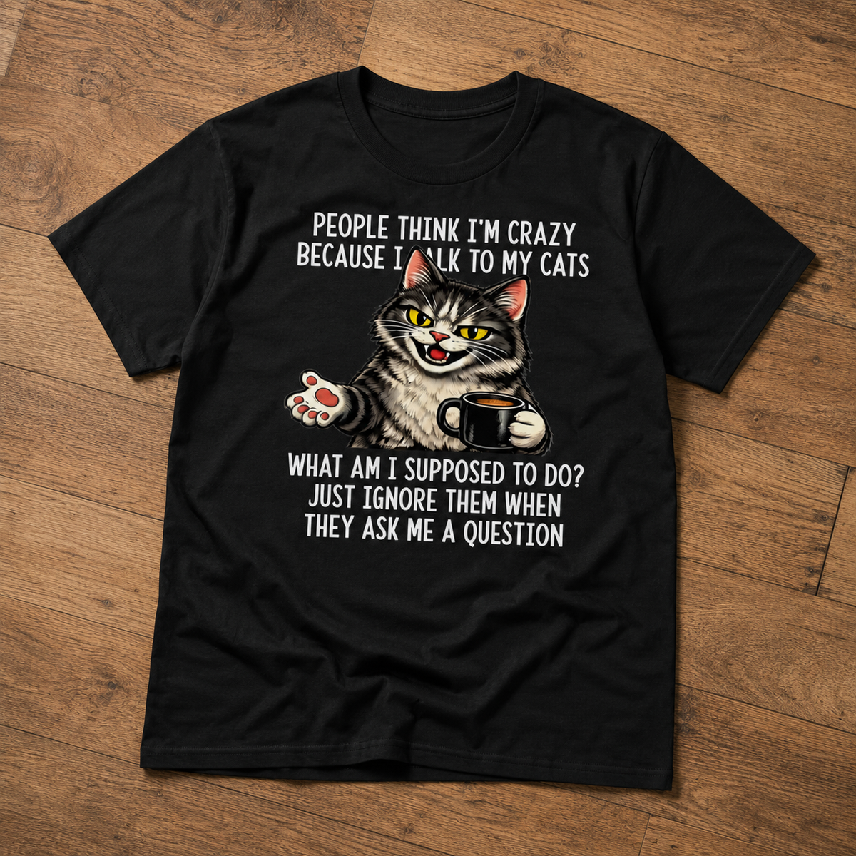 People Think I’m Crazy Because I Talk to My Cats T-Shirt – Funny Cat Lover Coffee Tee