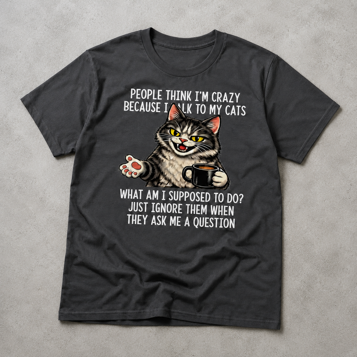 People Think I’m Crazy Because I Talk to My Cats T-Shirt – Funny Cat Lover Coffee Tee