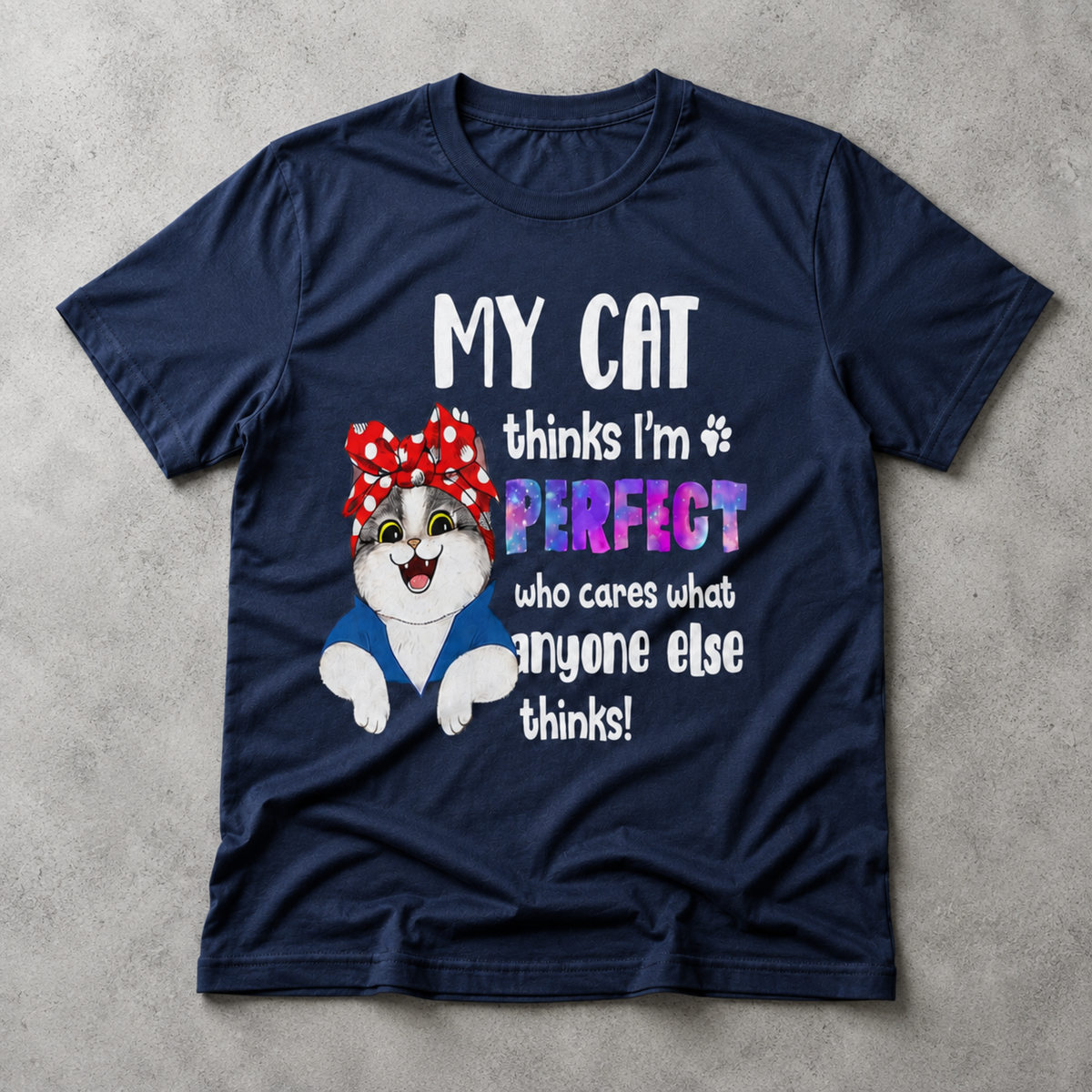 My Cat Thinks I’m Perfect T-Shirt – Funny Cat Lover Graphic Tee