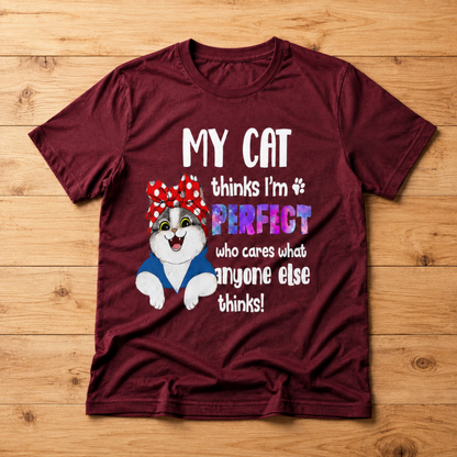 My Cat Thinks I’m Perfect T-Shirt – Funny Cat Lover Graphic Tee